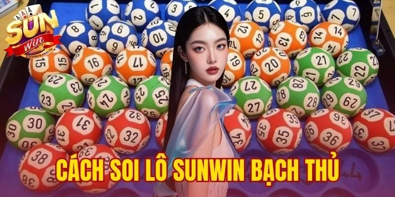 Cách Soi Lô Sunwin Bạch Thủ - 3 Phương Pháp Tối Ưu 1 cách soi lô SUNWIN bạch thủ