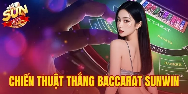 Chiến Thuật Thắng Baccarat Sunwin | 3+ Công Thức Hiệu Quả 1 chiến thuật thắng Baccarat SUNWIN