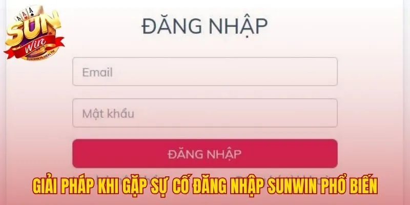 Đăng Nhập Sunwin - Link Vào Chính Thức Không Bị Chặn 4 Cách xử lý sự cố khi đăng nhập SUNWIN thất bại