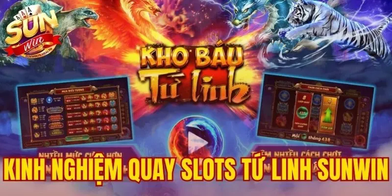 Kinh Nghiệm Quay Slots Tứ Linh Sunwin - Mẹo Săn Hũ Dễ Thắng 1 kinh nghiệm quay slots Tứ Linh SUNWIN