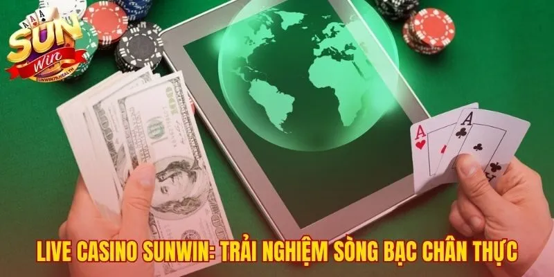 Casino SUNWIN 1 Live casino SUNWIN tái tạo không khí sòng bạc quốc tế