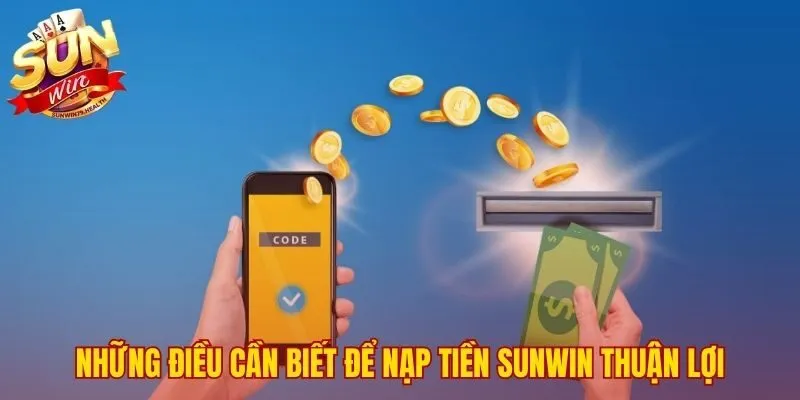 Nạp Tiền SUNWIN | 4 Cách Nạp Tự Động Cập Nhật 1 Phút 3 Lưu ý quan trọng đảm bảo nạp tiền SUNWIN không gián đoạn